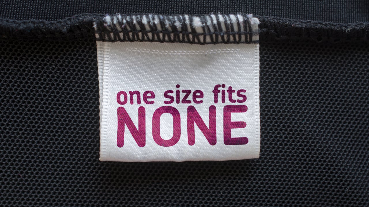 one size doesn&rsquo;t fit all